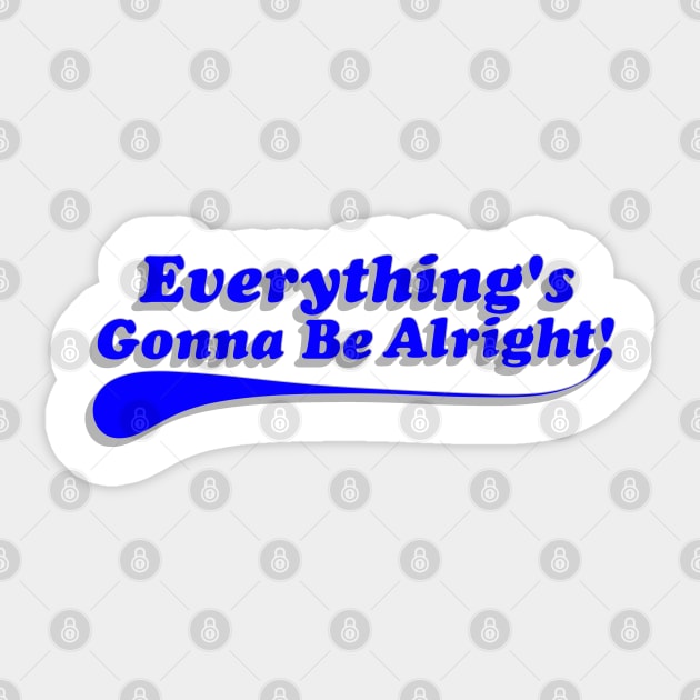 Everything's Gonna Be Alright! Blue Sticker by IdenticalExposure